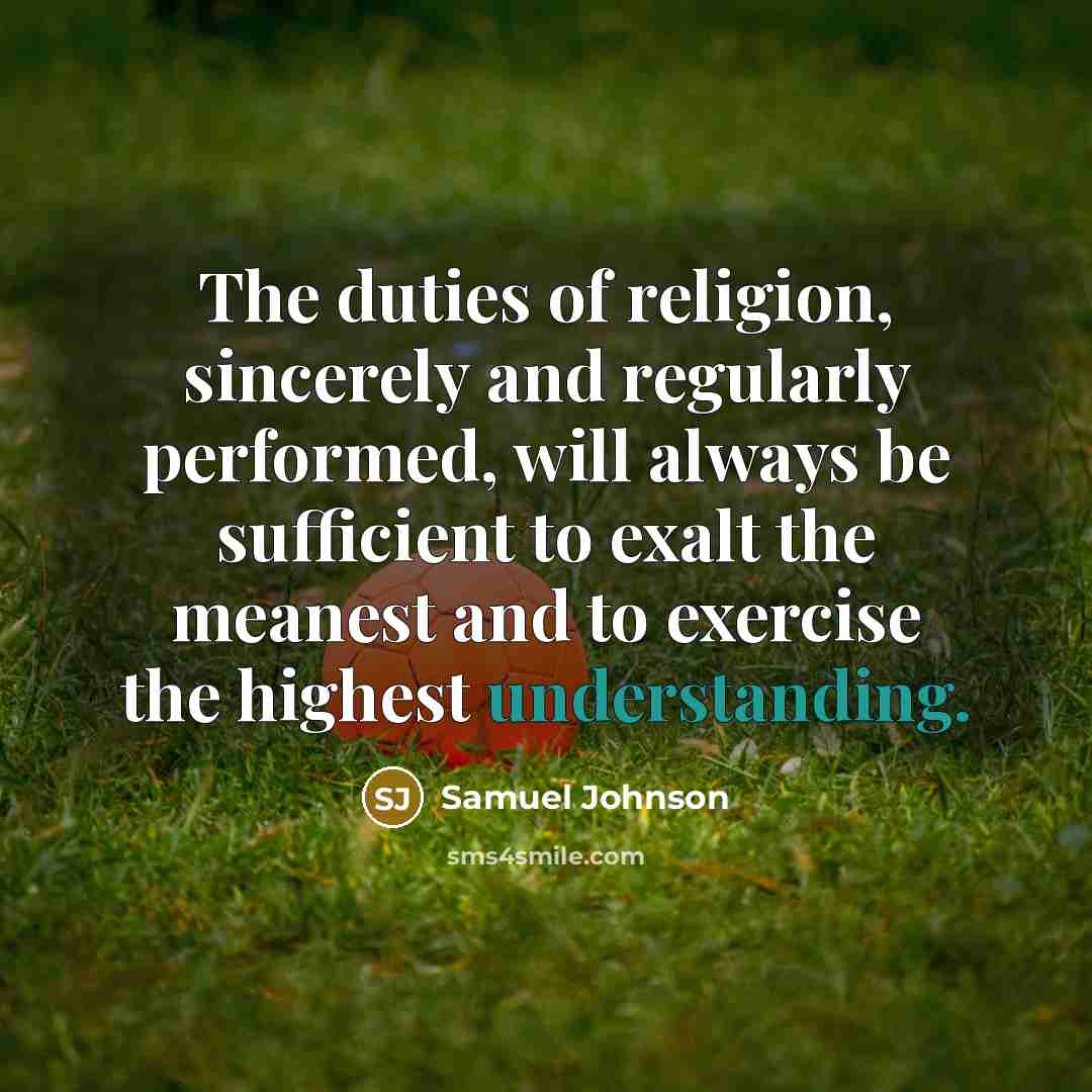 “The duties of religion, sincerely and regularly performed, will always…” quote by Samuel Johnson