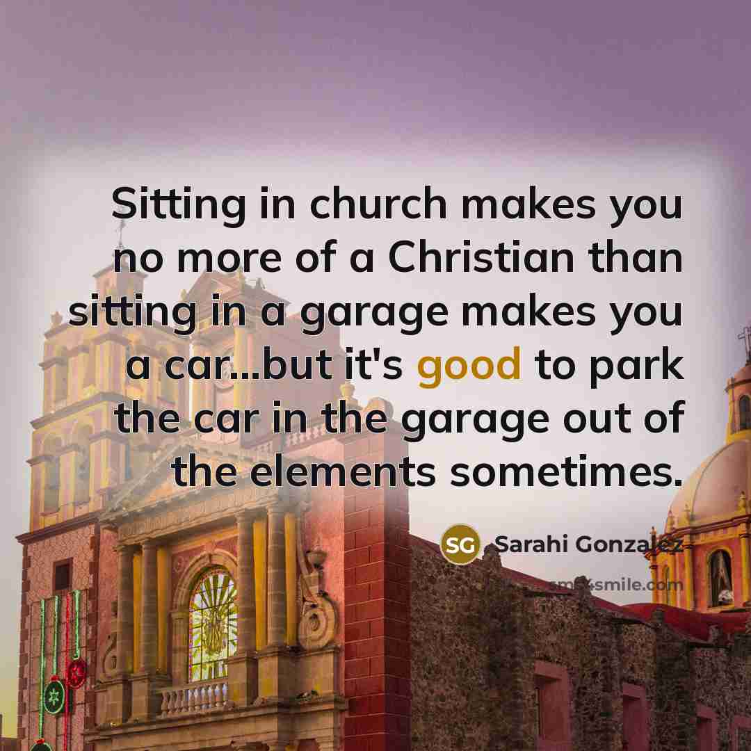 “Sitting in church makes you no more of a Christian…” quote by Sarahi Gonzalez