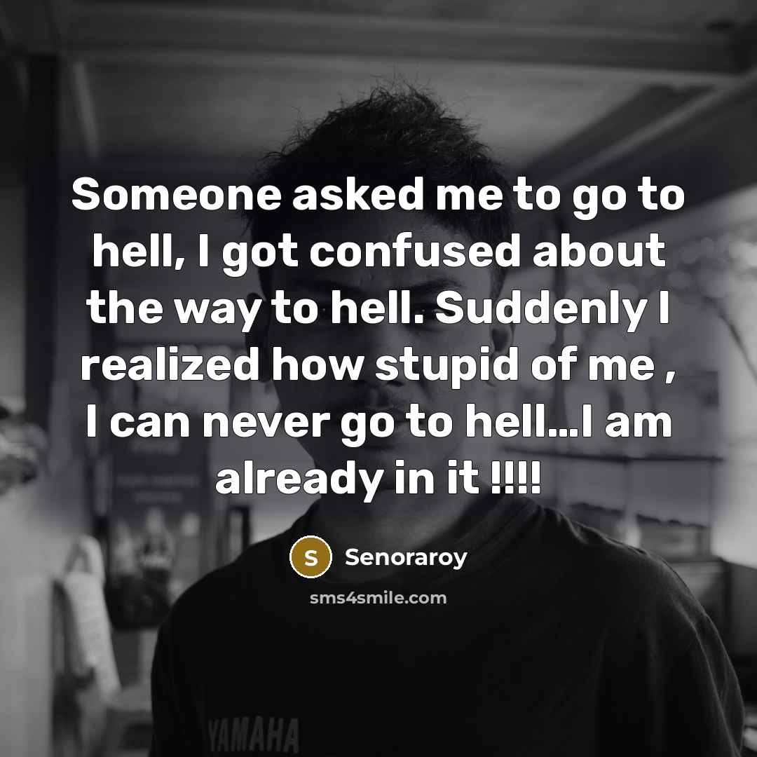 “Someone asked me to go to hell, I got confused…” quote by Senoraroy