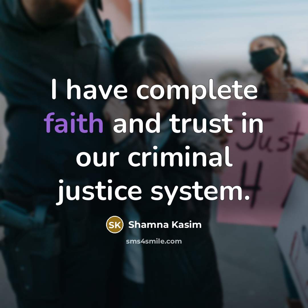 “I have complete faith and trust in our criminal justice…” quote by Shamna Kasim