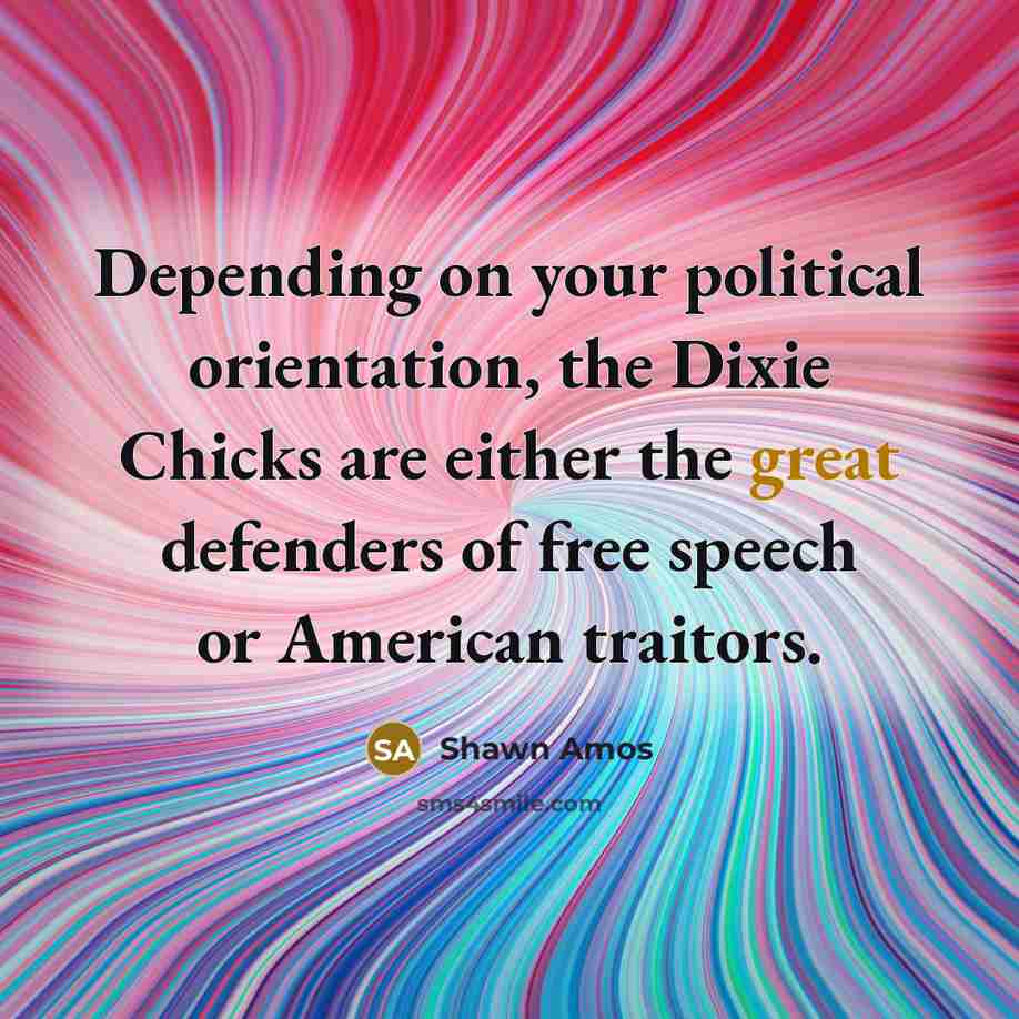“Depending on your political orientation, the Dixie Chicks are either…” quote by Shawn Amos