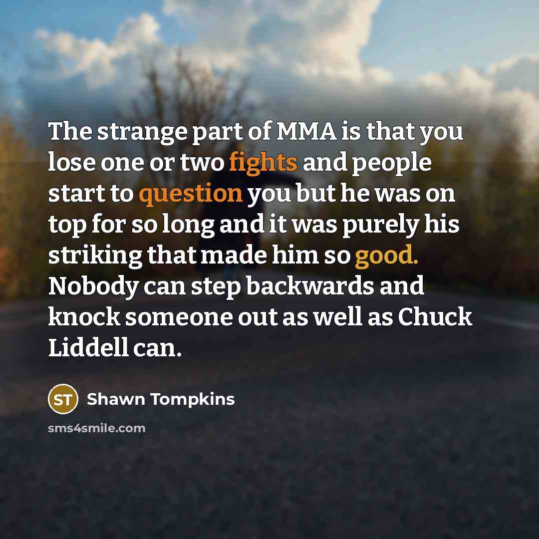 “The strange part of MMA is that you lose one…” quote by Shawn Tompkins