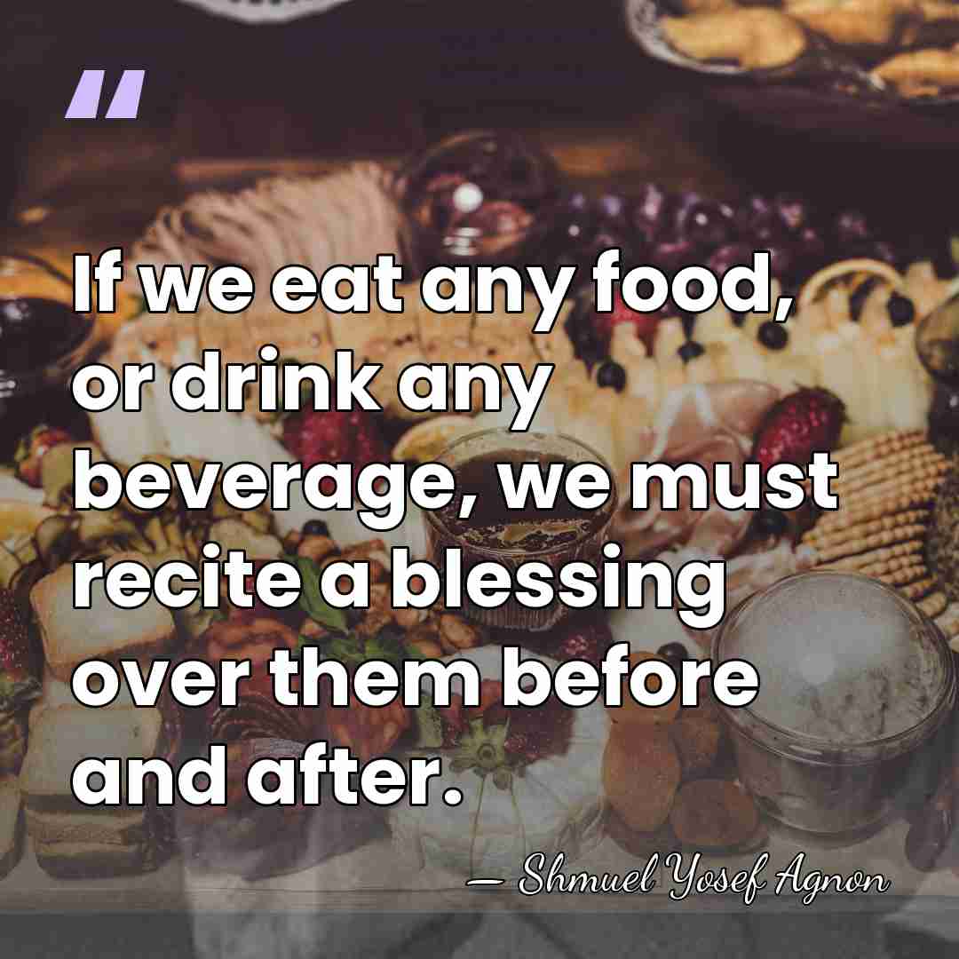 If we eat any food, or drink any beverage, we must recite&hellip; - Shmuel Yosef Agnon