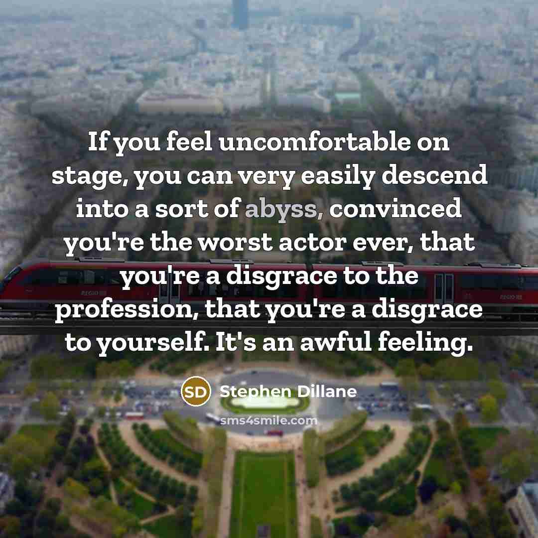 “If you feel uncomfortable on stage, you can very easily…” quote by Stephen Dillane
