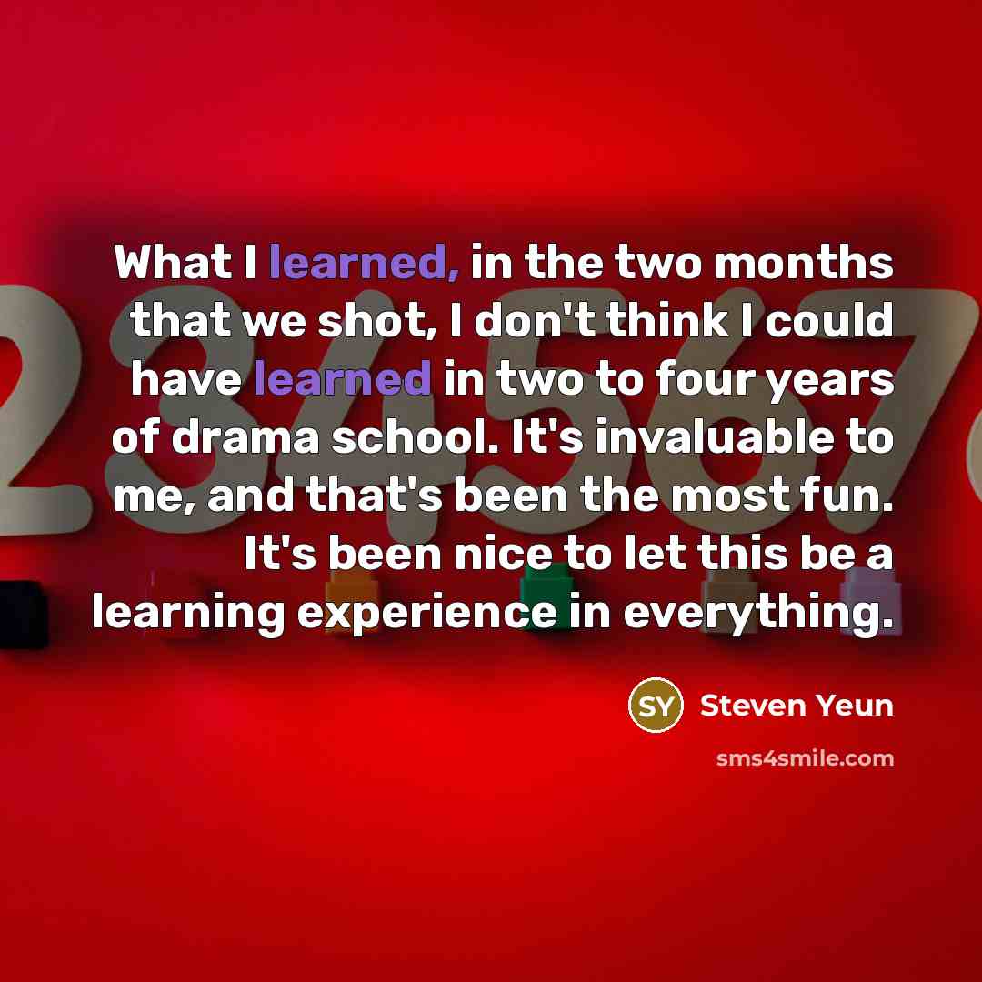 “What I learned, in the two months that we shot,…” quote by Steven Yeun