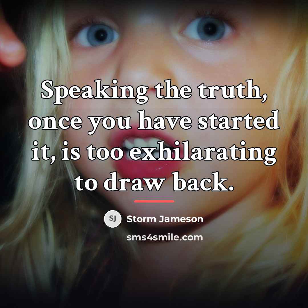 “Speaking the truth, once you have started it, is too…” quote by Storm Jameson