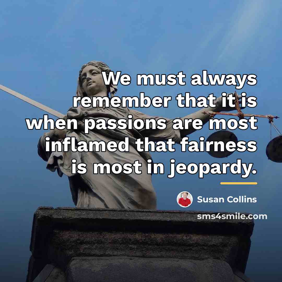 “We must always remember that it is when passions are…” quote by Susan Collins