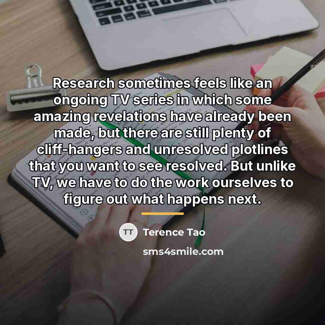 “Research sometimes feels like an ongoing TV series in which…” quote by Terence Tao