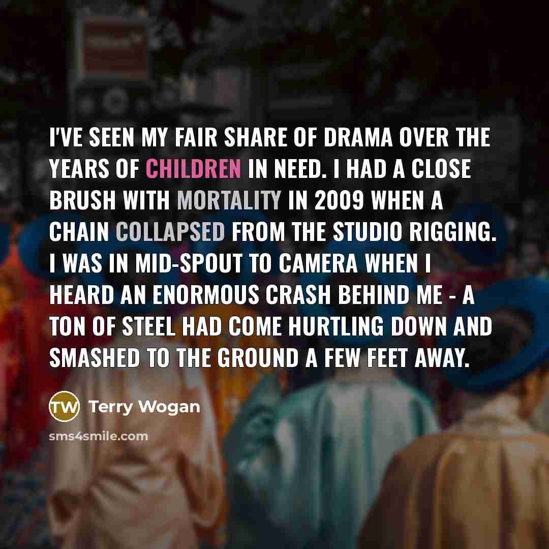 “I've seen my fair share of drama over the years…” quote by Terry Wogan