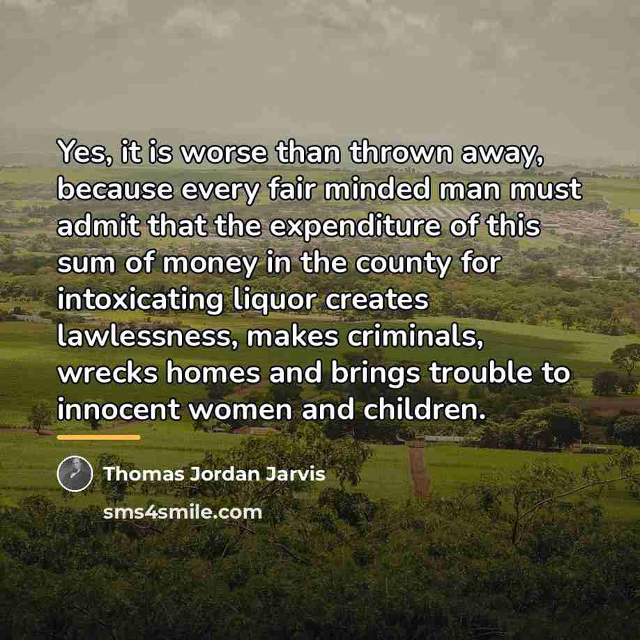 “Yes, it is worse than thrown away, because every fair…” quote by Thomas Jordan Jarvis