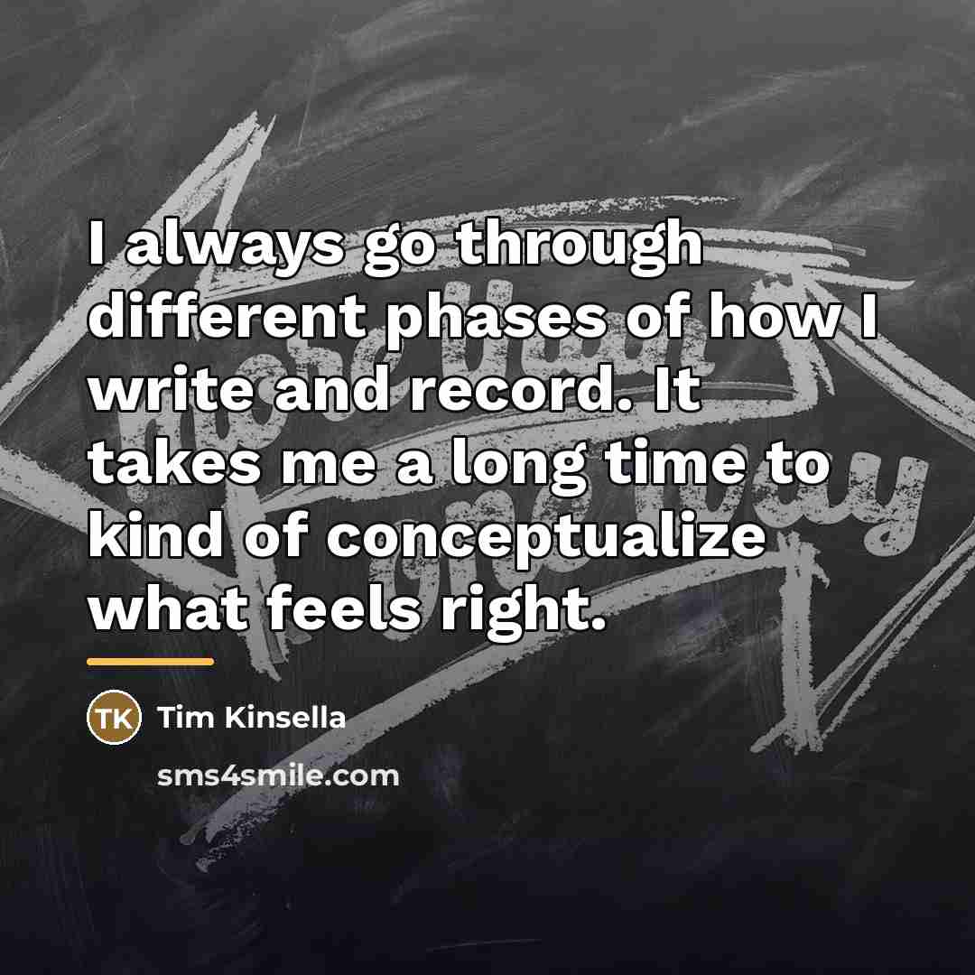 “I always go through different phases of how I write…” quote by Tim Kinsella