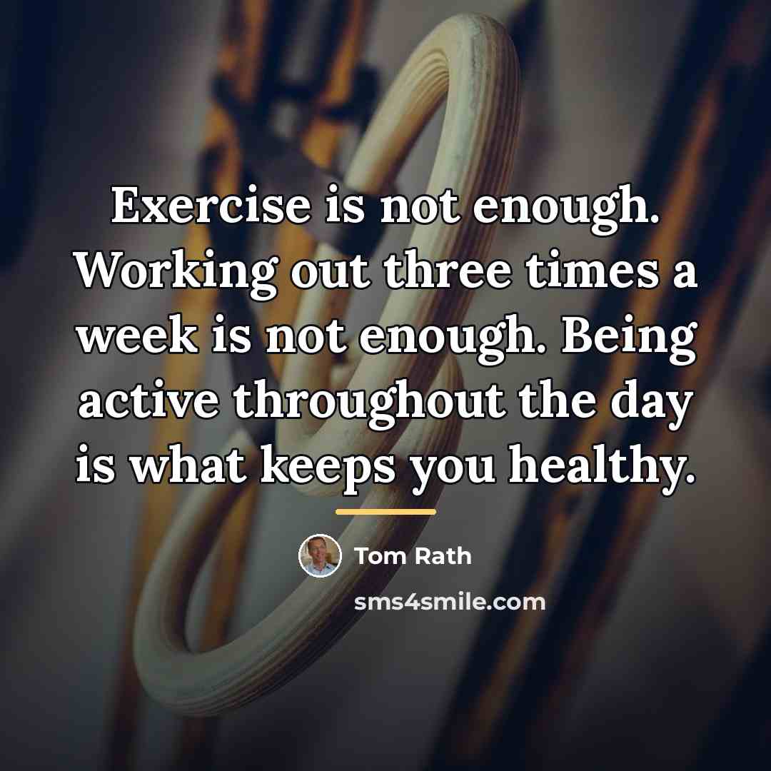 “Exercise is not enough. Working out three times a week…” quote by Tom Rath