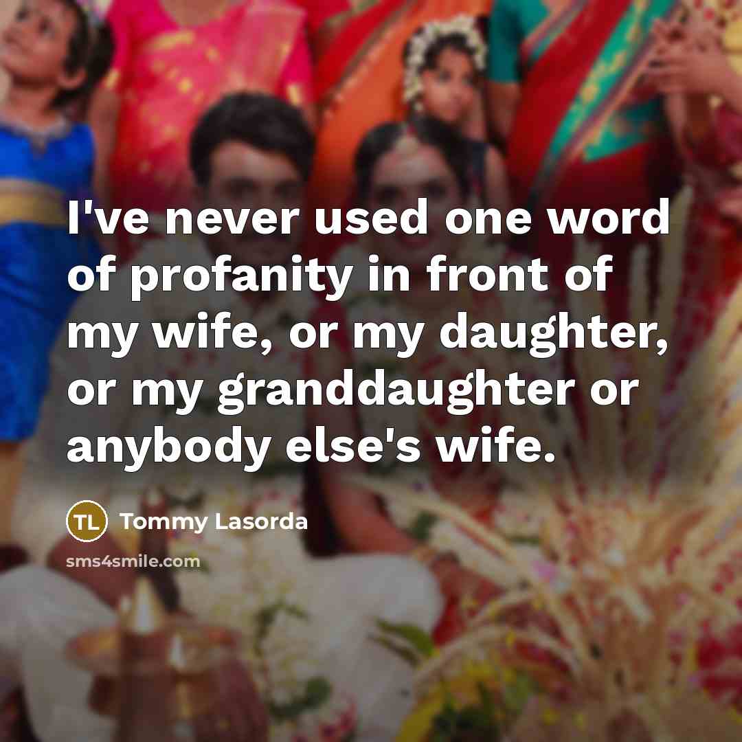 “I've never used one word of profanity in front of…” quote by Tommy Lasorda