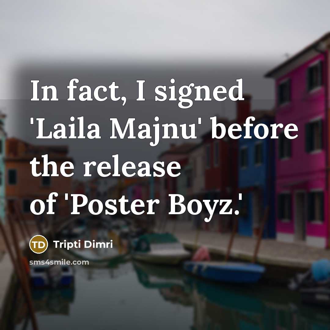 “In fact, I signed 'Laila Majnu' before the release of…” quote by Tripti Dimri