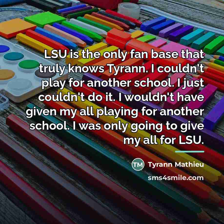 “LSU is the only fan base that truly knows Tyrann.…” quote by Tyrann Mathieu
