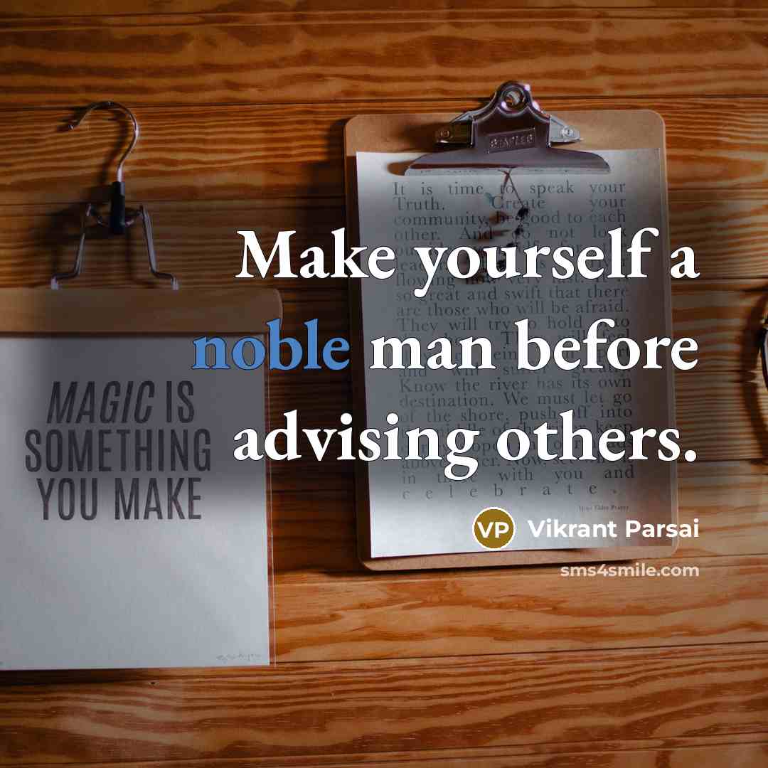 “Make yourself a noble man before advising others.…” quote by Vikrant Parsai