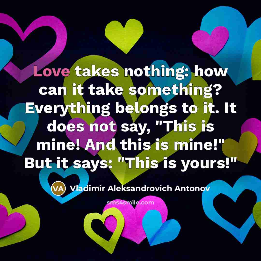 “Love takes nothing: how can it take something? Everything belongs…” quote by Vladimir Aleksandrovich Antonov