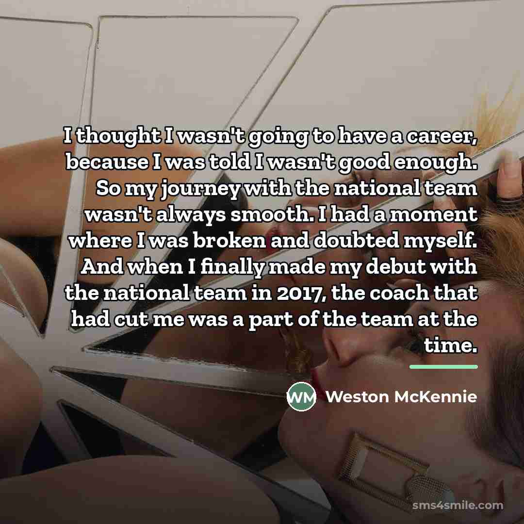 “I thought I wasn't going to have a career, because…” quote by Weston McKennie