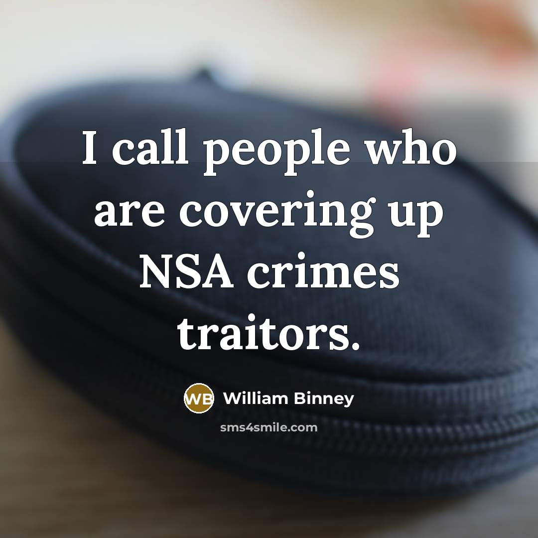 “I call people who are covering up NSA crimes traitors.…” quote by William Binney