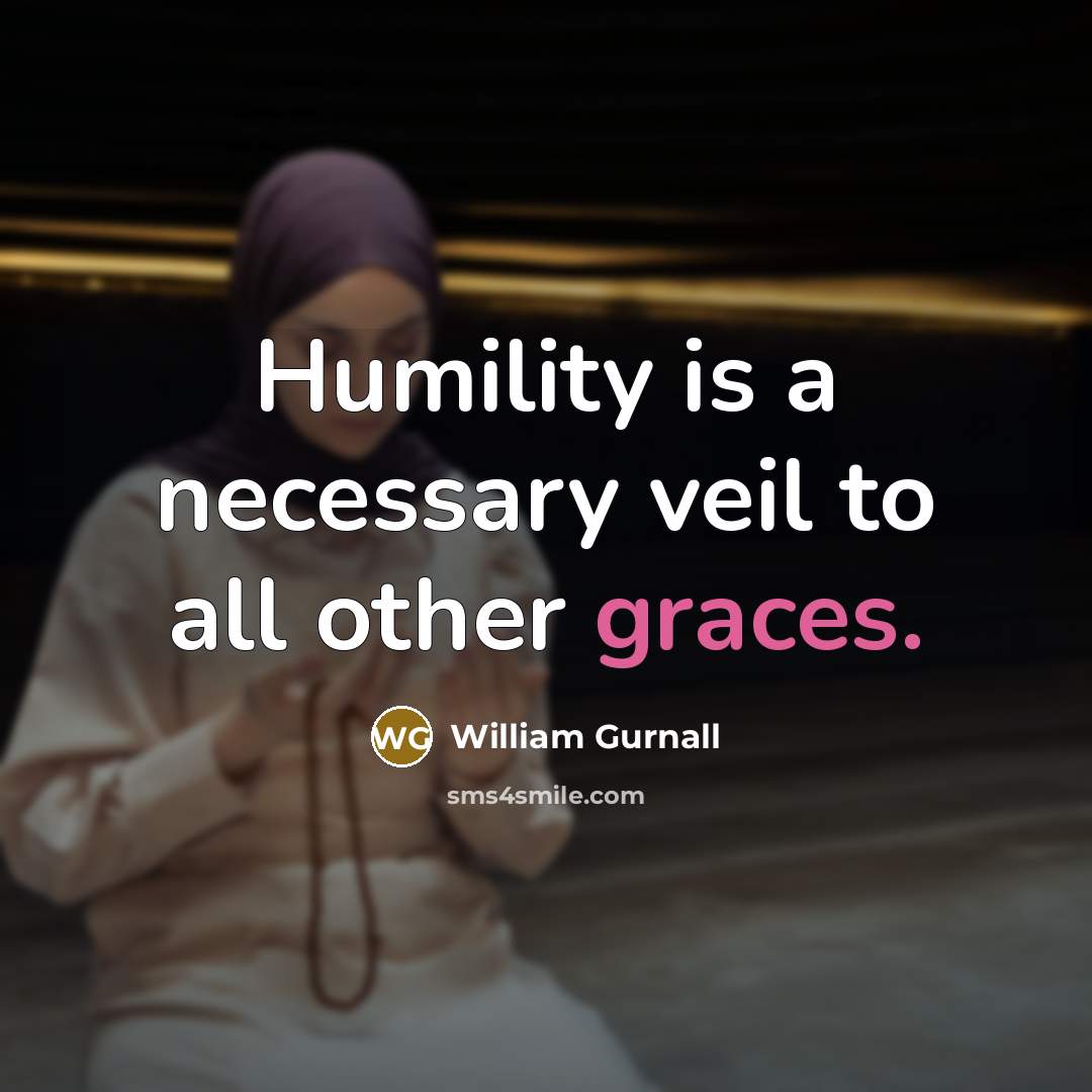 “Humility is a necessary veil to all other graces.…” quote by William Gurnall