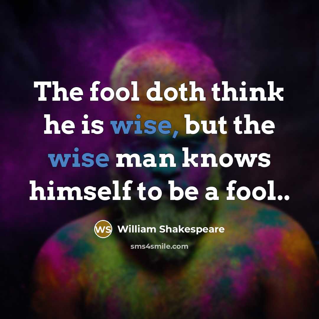 “The fool doth think he is wise, but the wise…” quote by William Shakespeare