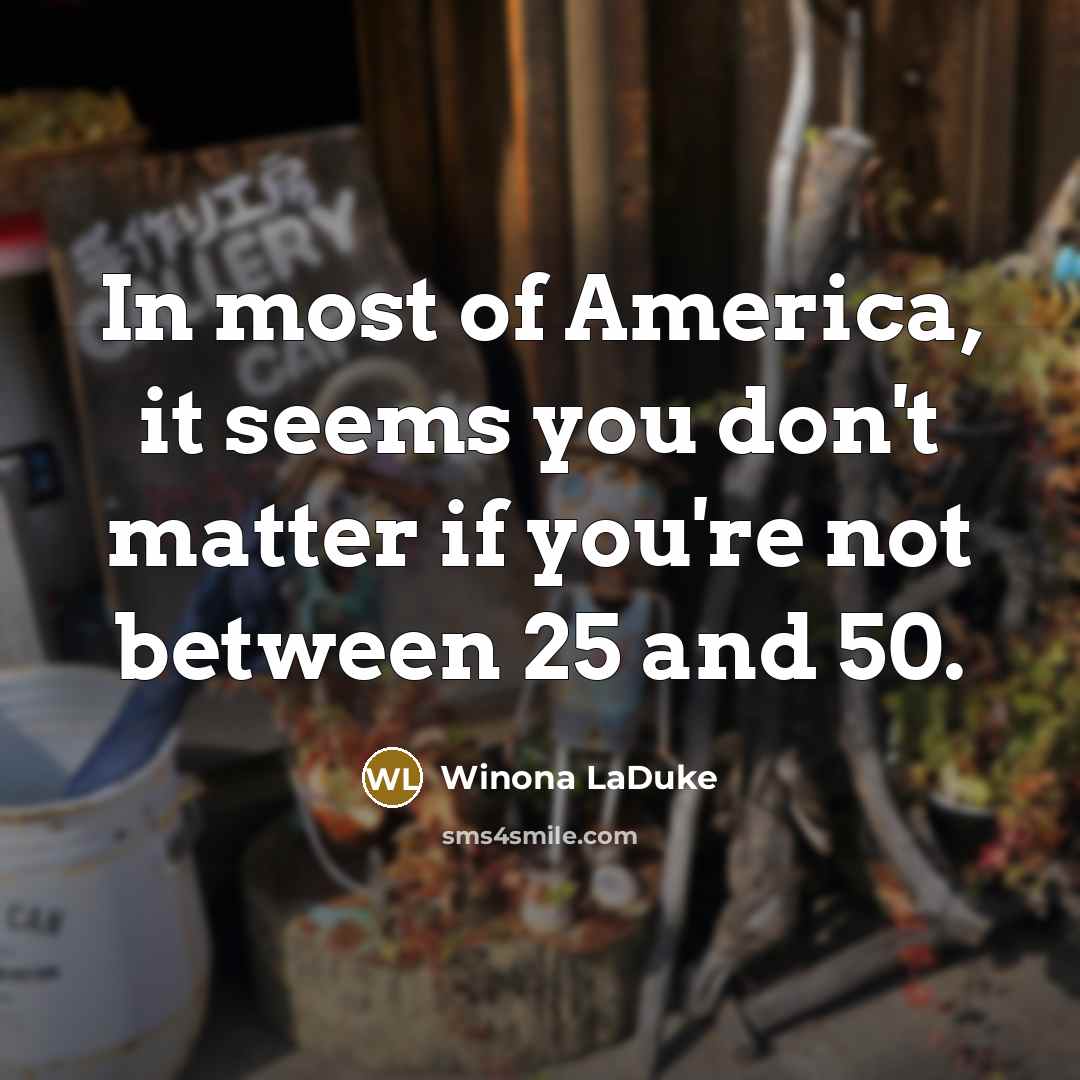 “In most of America, it seems you don't matter if…” quote by Winona LaDuke