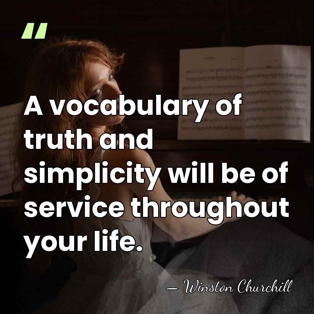 A vocabulary of truth and simplicity will be of service throughout your&hellip; - Winston Churchill