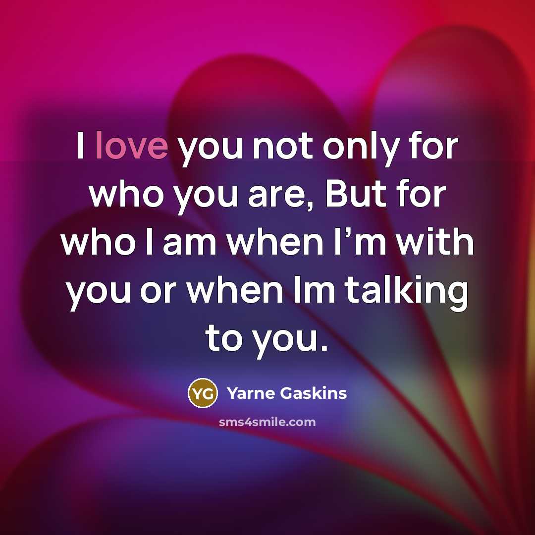 “I love you not only for who you are, But…” quote by Yarne Gaskins