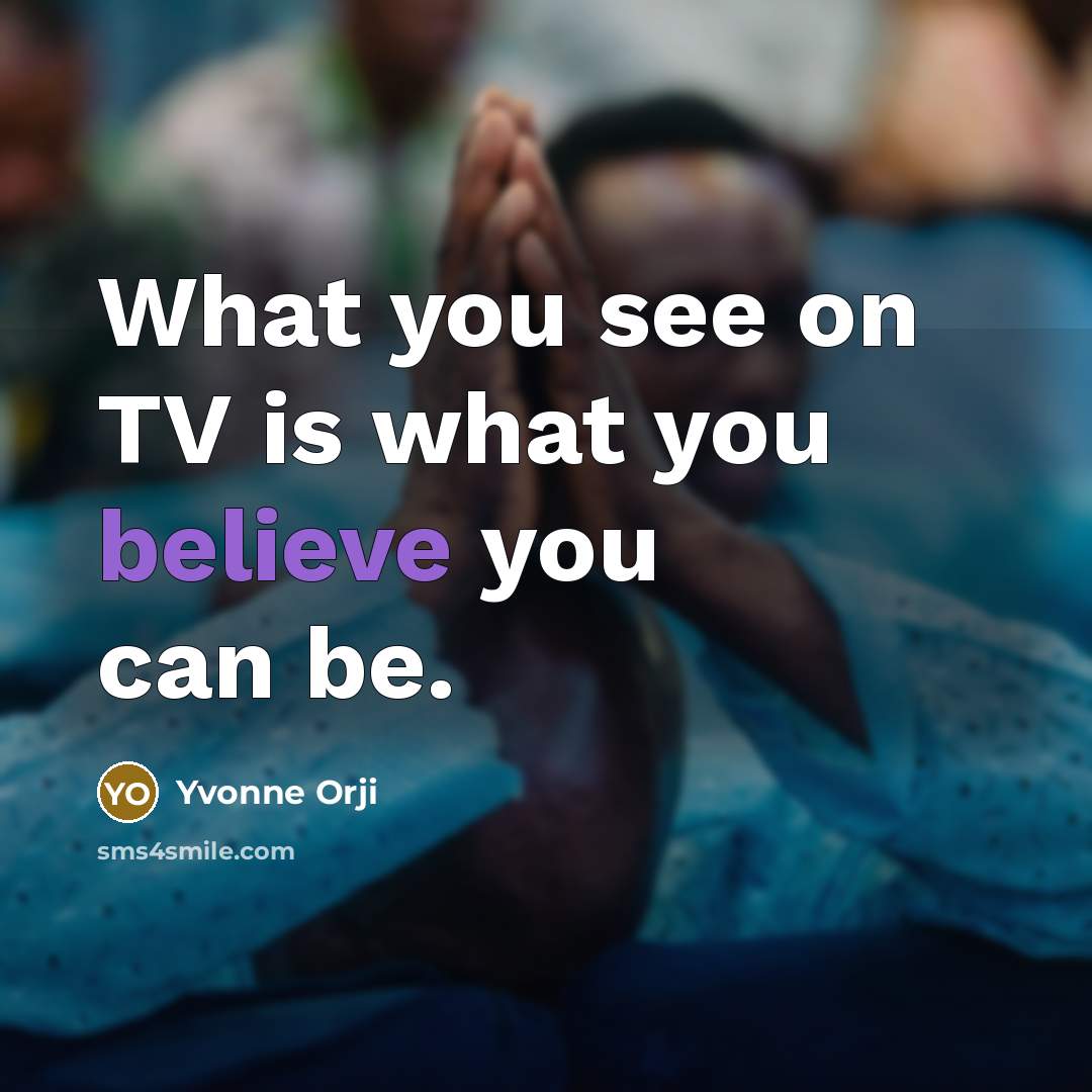 “What you see on TV is what you believe you…” quote by Yvonne Orji
