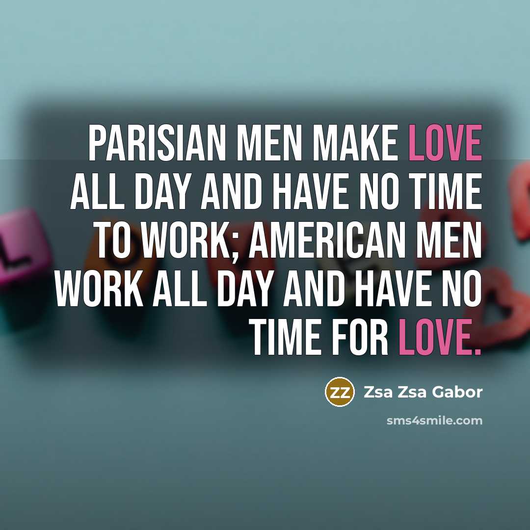 “Parisian men make love all day and have no time…” quote by Zsa Zsa Gabor