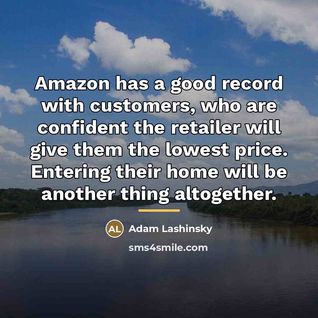 “Amazon has a good record with customers, who are confident…” quote by Adam Lashinsky