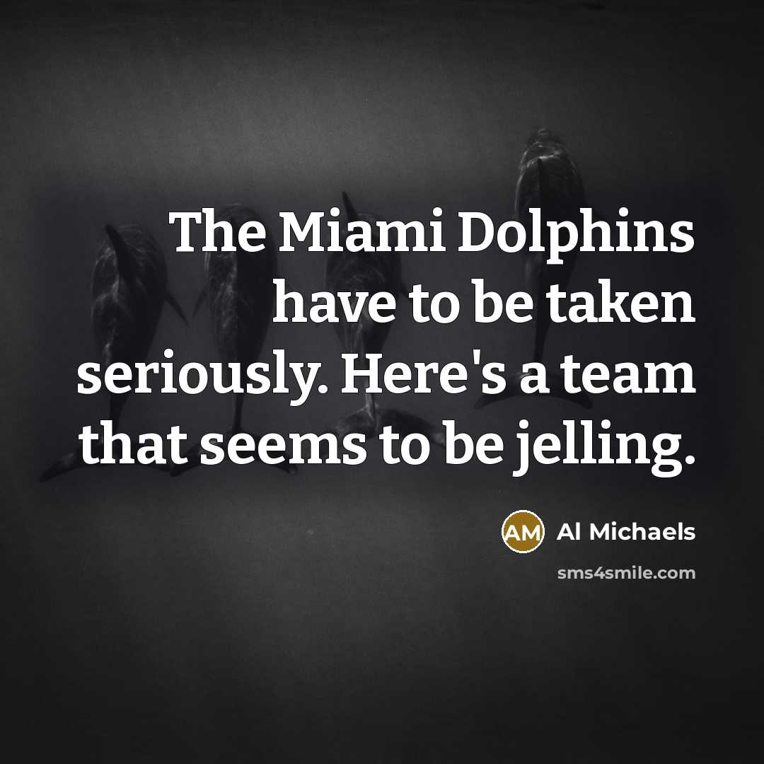 “The Miami Dolphins have to be taken seriously. Here's a…” quote by Al Michaels