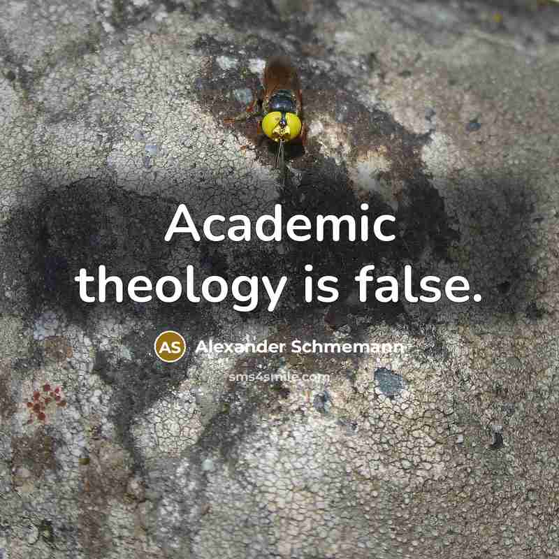 “Academic theology is false.…” quote by Alexander Schmemann