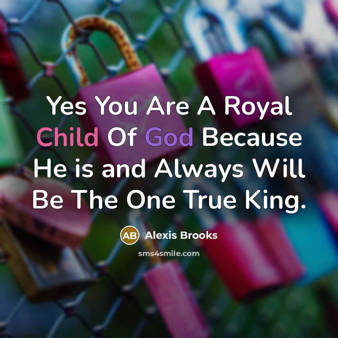 “Yes You Are A Royal Child Of God Because He…” quote by Alexis Brooks