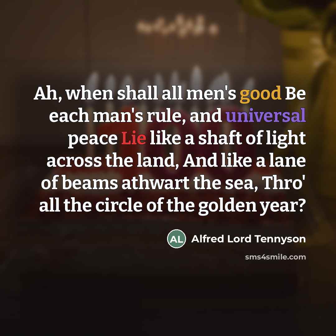 “Ah, when shall all men's good Be each man's rule,…” quote by Alfred Lord Tennyson