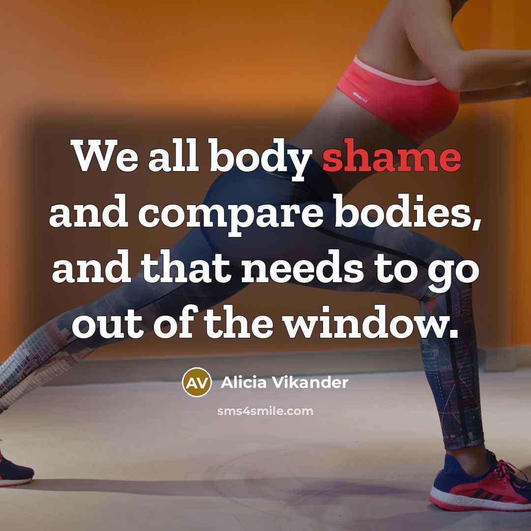 “We all body shame and compare bodies, and that needs…” quote by Alicia Vikander