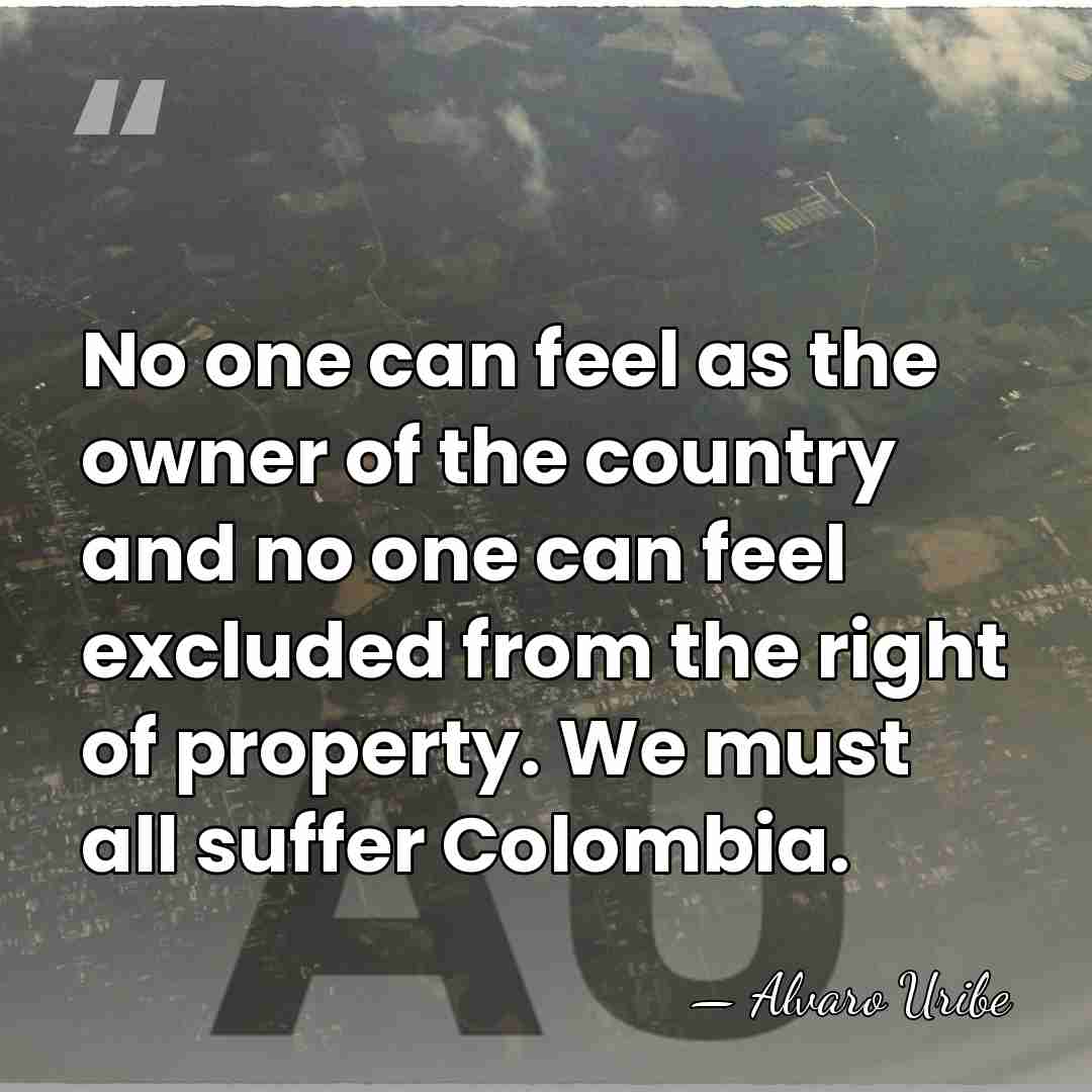 No one can feel as the owner of the country and no&hellip; - Alvaro Uribe