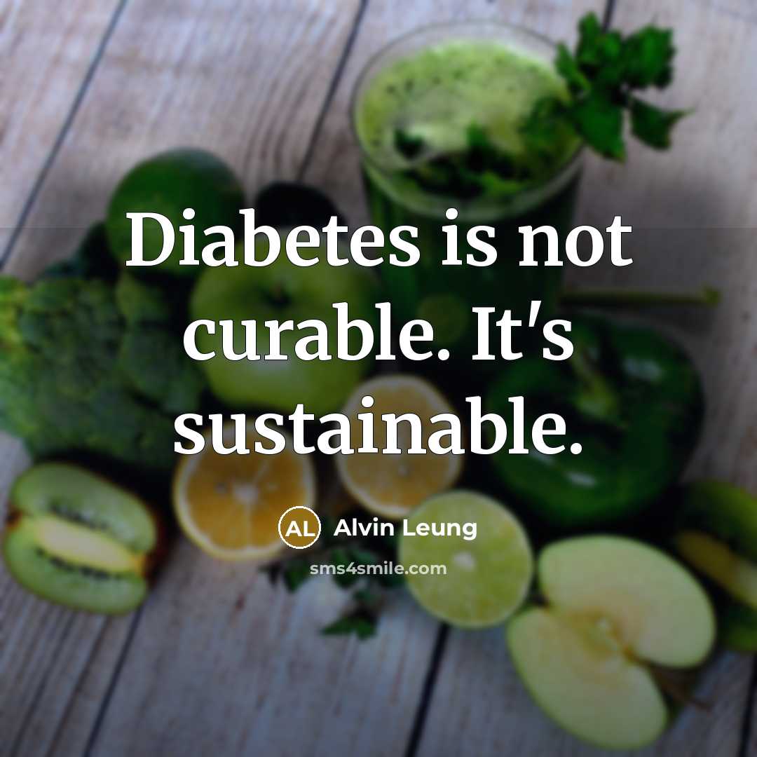 “Diabetes is not curable. It's sustainable.…” quote by Alvin Leung