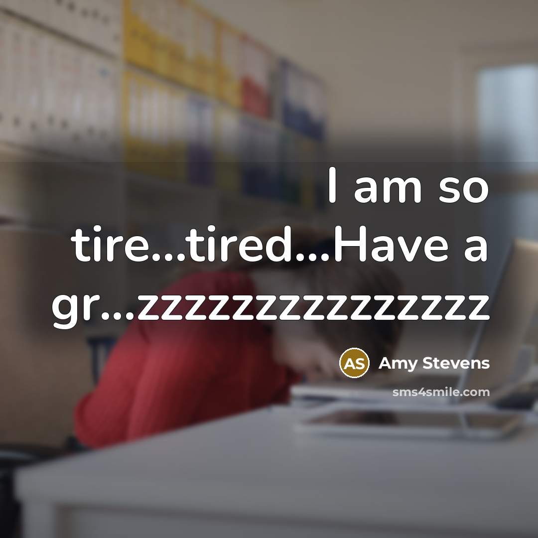 “I am so tire...tired...Have a gr...zzzzzzzzzzzzzzz” quote by Amy Stevens