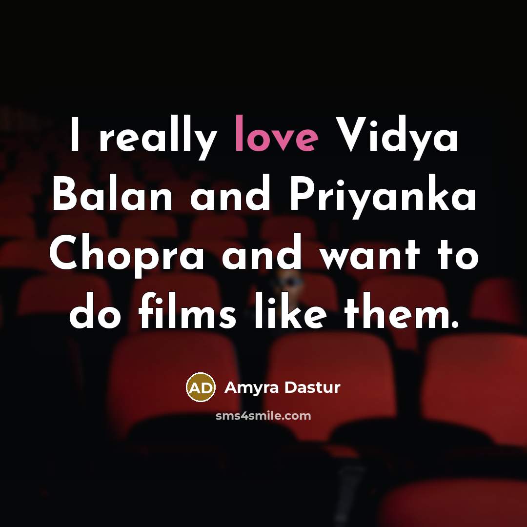 “I really love Vidya Balan and Priyanka Chopra and want…” quote by Amyra Dastur