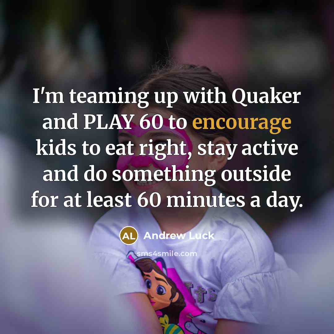 “I'm teaming up with Quaker and PLAY 60 to encourage…” quote by Andrew Luck