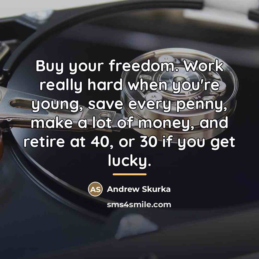 “Buy your freedom. Work really hard when you're young, save…” quote by Andrew Skurka