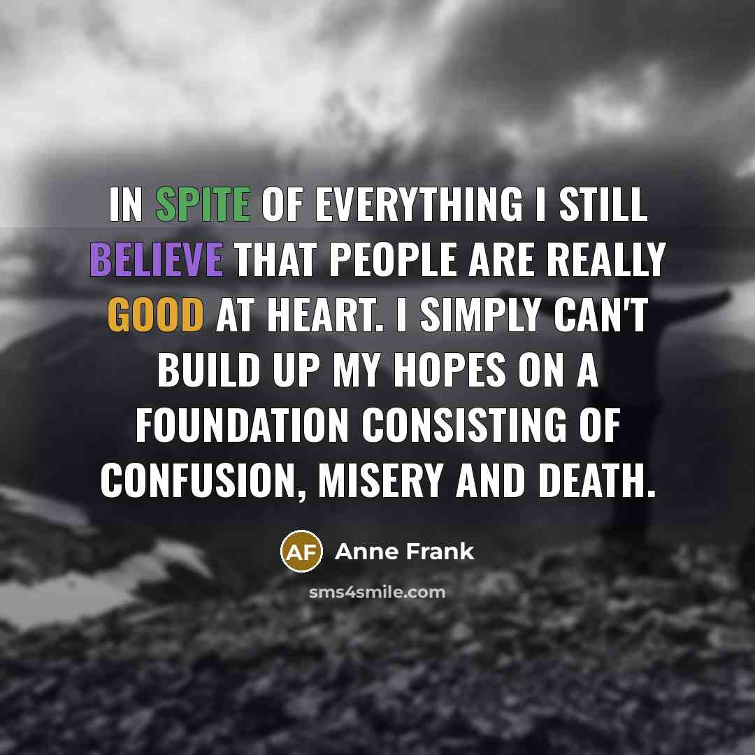 “In spite of everything I still believe that people are…” quote by Anne Frank