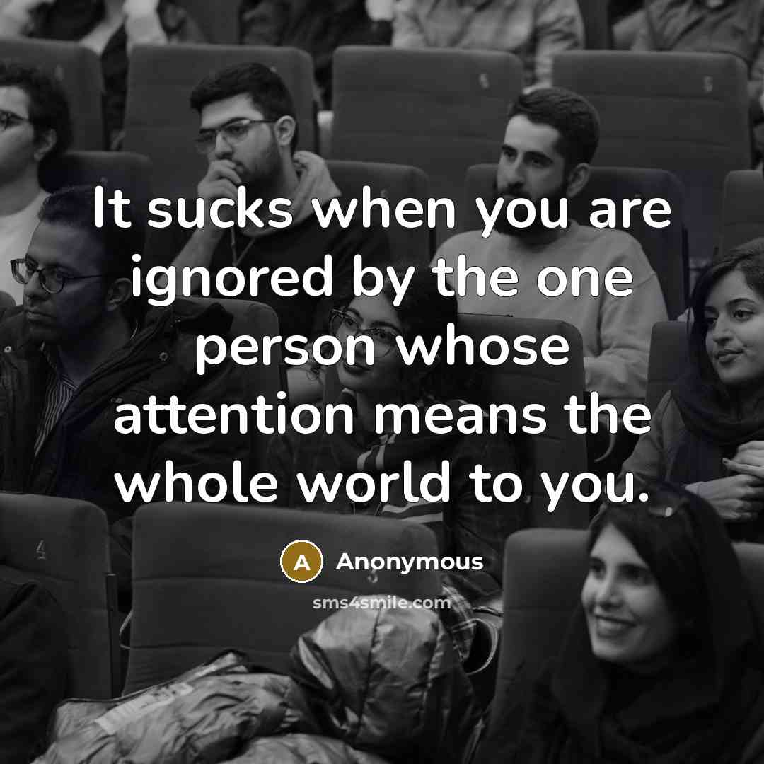 “It sucks when you are ignored by the one person…” quote by Anonymous
