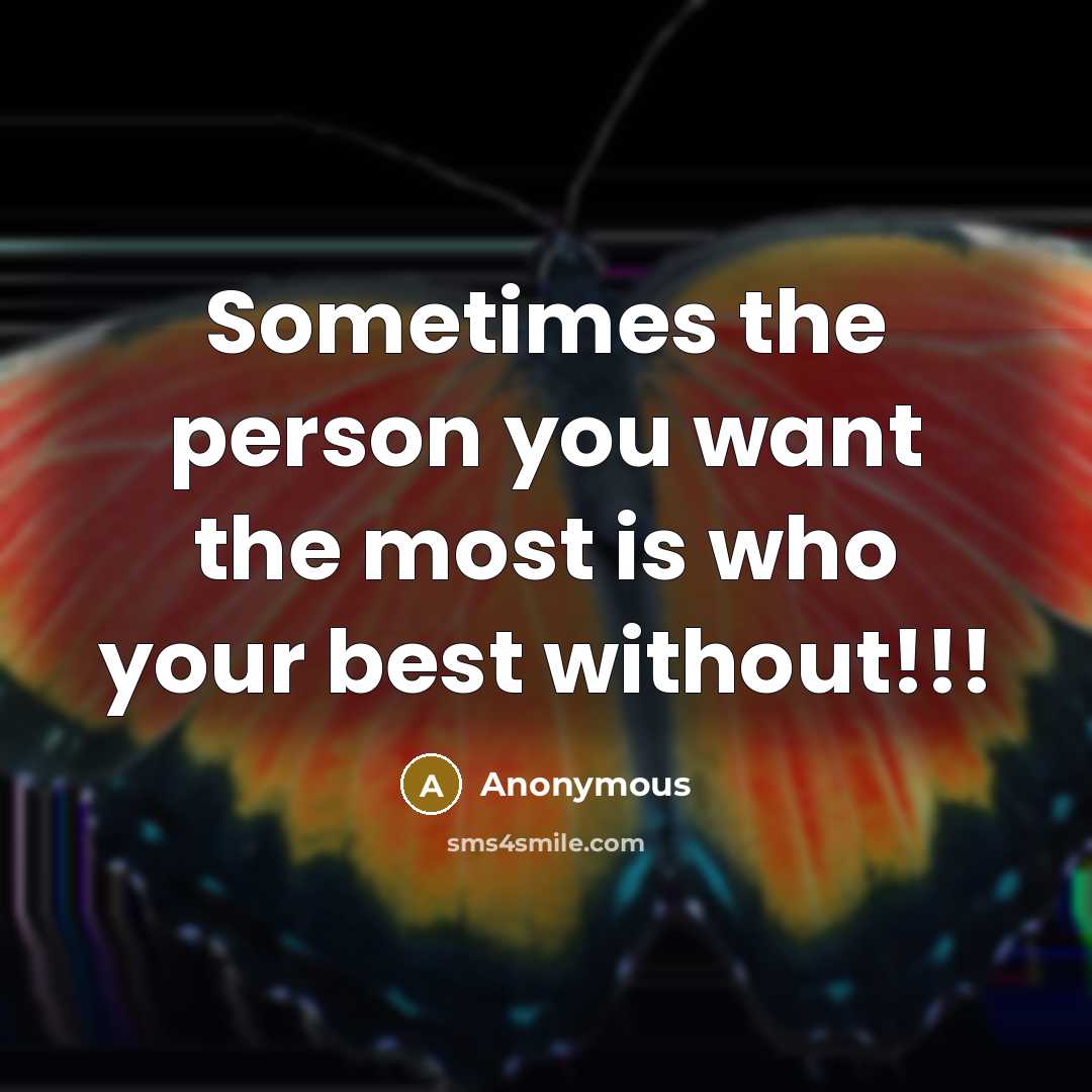 “Sometimes the person you want the most is who your best without!!!” quote by Anonymous
