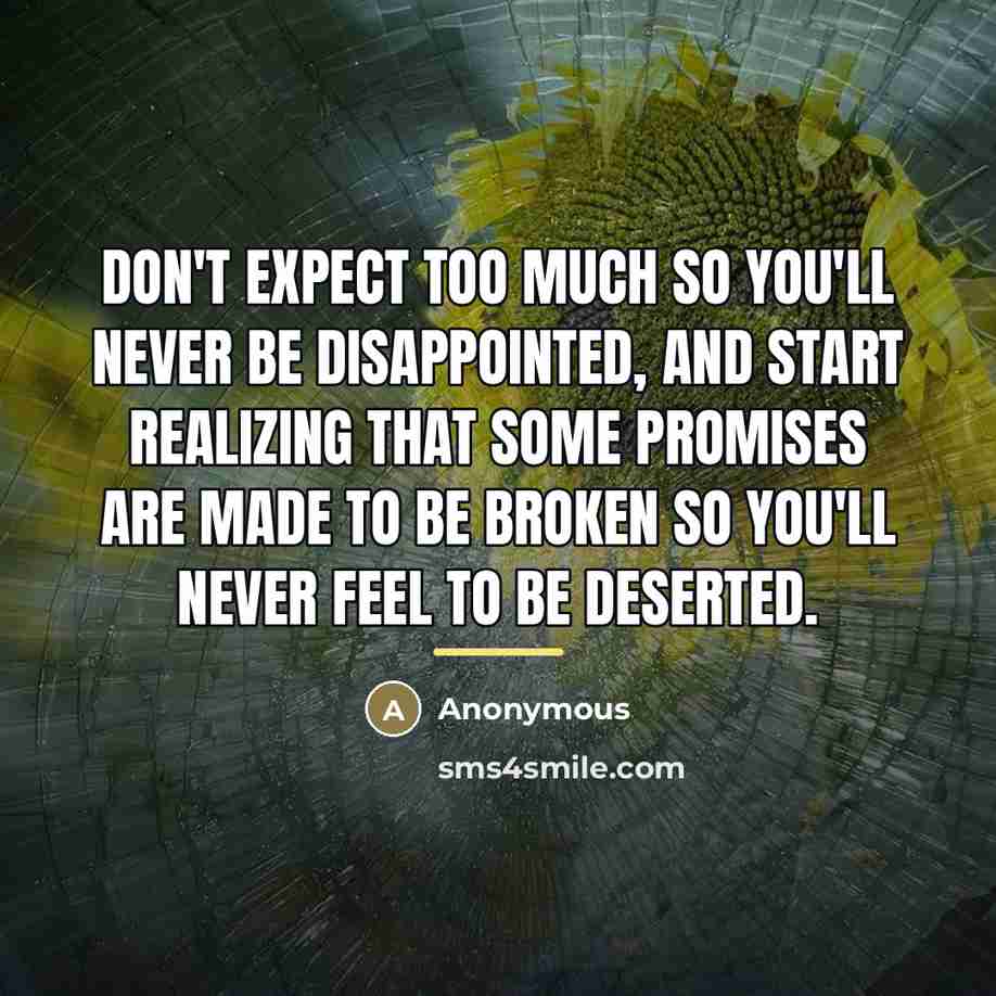 “Don't expect too much so you'll never be disappointed, and…” quote by Anonymous