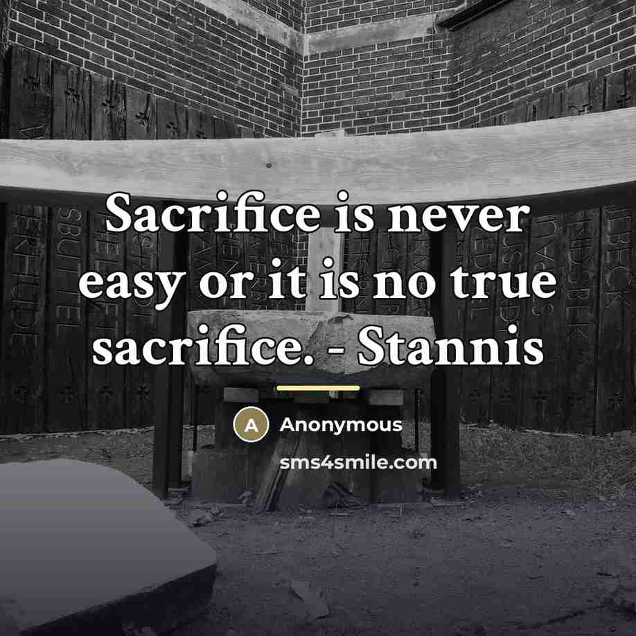 “Sacrifice is never easy or it is no true sacrifice.…” quote by Anonymous