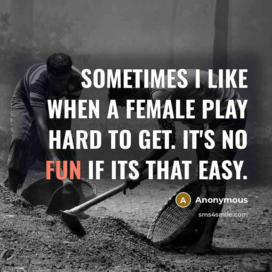 “Sometimes I like when a female play hard to get.…” quote by Anonymous