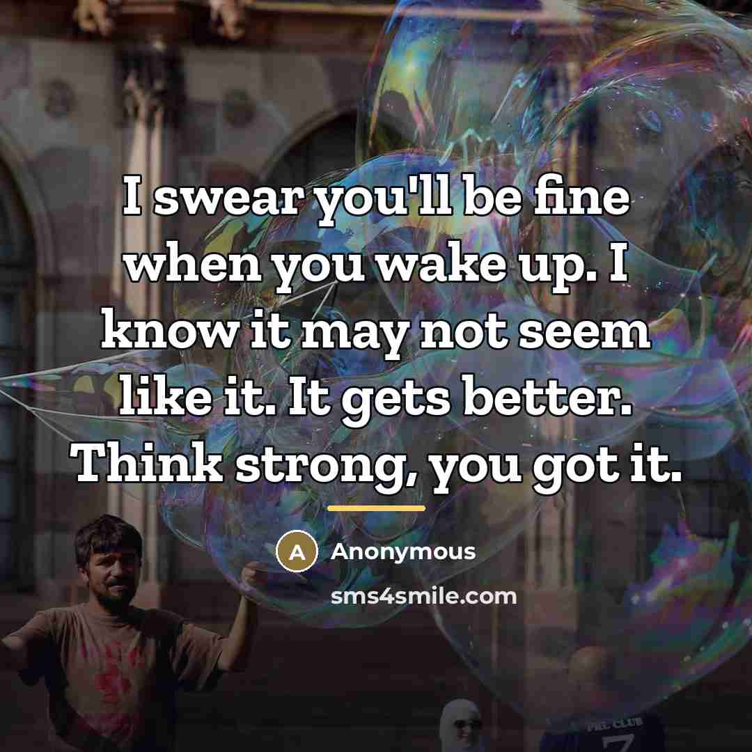 “I swear you'll be fine when you wake up. I…” quote by Anonymous