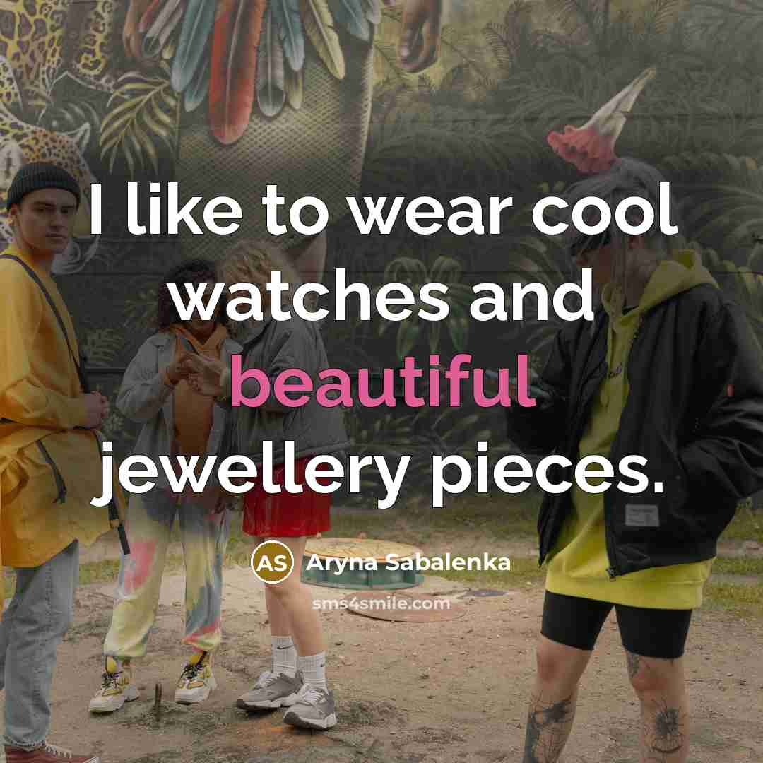 “I like to wear cool watches and beautiful jewellery pieces.…” quote by Aryna Sabalenka